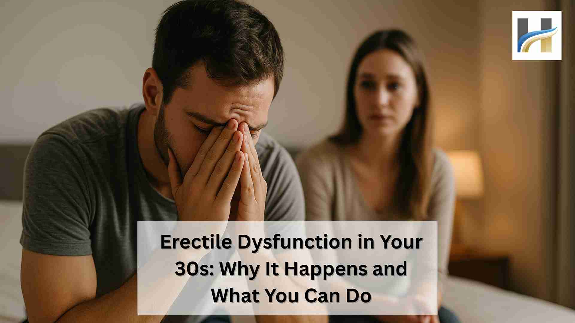 Erectile Dysfunction in Your 30s Why It Happens and What You Can Do